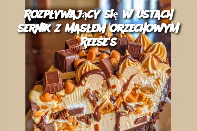 Rozpływający się w ustach sernik z masłem orzechowym Reese's