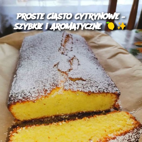 Proste Ciasto Cytrynowe – Szybkie i Aromatyczne