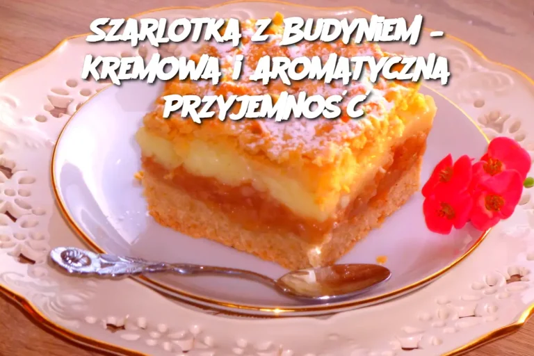 Szarlotka z Budyniem – Kremowa i Aromatyczna Przyjemność