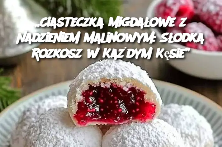 „Ciasteczka Migdałowe z Nadzieniem Malinowym: Słodka Rozkosz w Każdym Kęsie”