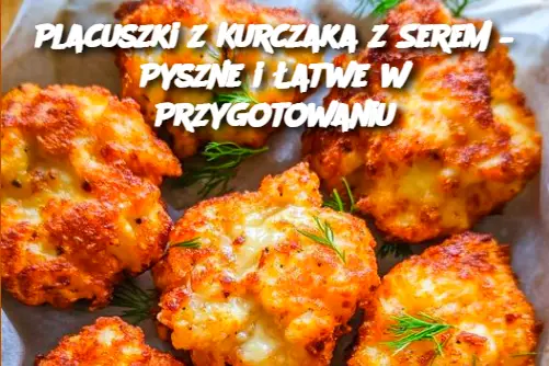 Placuszki z Kurczaka z Serem – Pyszne i Łatwe w Przygotowaniu