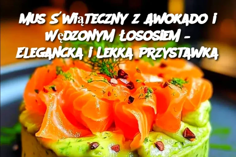 Mus Świąteczny z Awokado i Wędzonym Łososiem – Elegancka i Lekka Przystawka