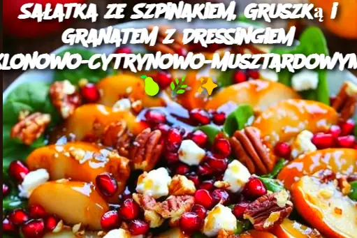 Sałatka ze Szpinakiem, Gruszką i Granatem z Dressingiem Klonowo-Cytrynowo-Musztardowym