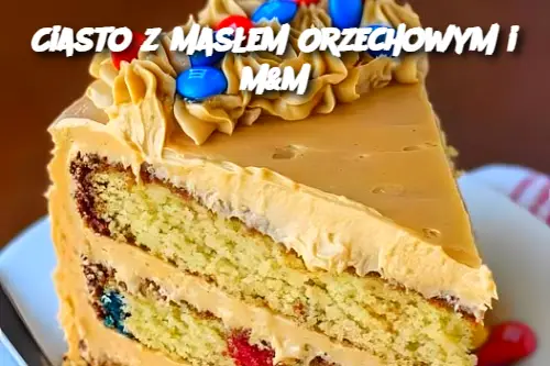 Ciasto z Masłem Orzechowym i M&M