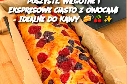 Puszyste, Wilgotne i Ekspresowe Ciasto z Owocami – Idealne do Kawy