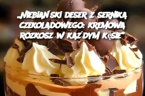 „Niebiański deser z sernika czekoladowego: kremowa rozkosz w każdym kęsie”