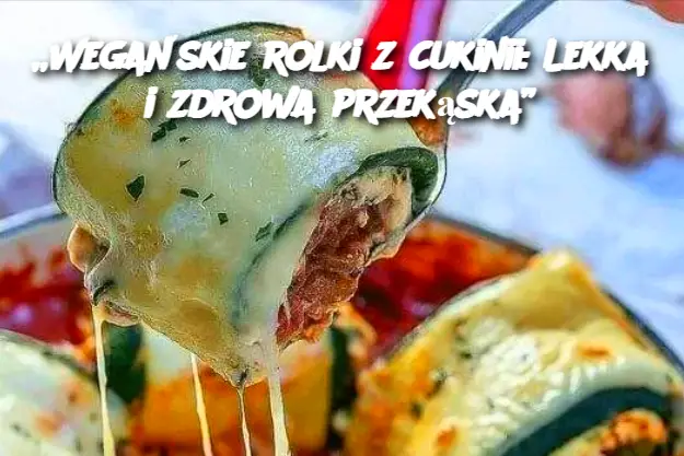 „Wegańskie rolki z cukinii: Lekka i zdrowa przekąska”