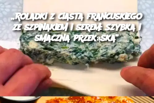 „Roladki z ciasta francuskiego ze szpinakiem i serem: Szybka i smaczna przekąska”