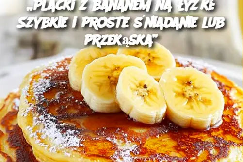 „Placki z bananem na łyżki: Szybkie i proste śniadanie lub przekąska”