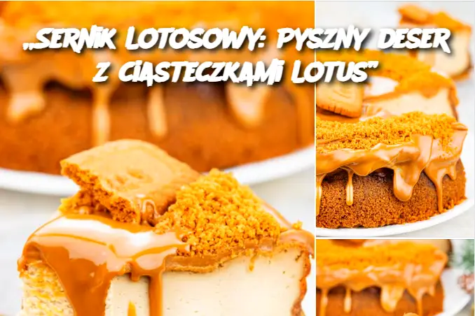 „Sernik Lotosowy: Pyszny deser z ciasteczkami Lotus”