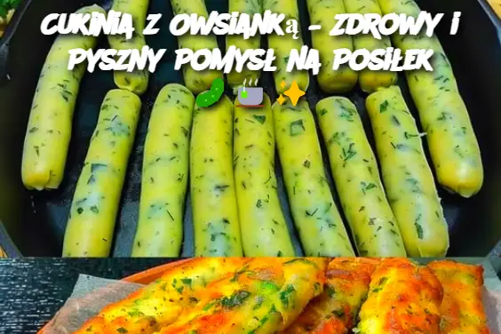 Cukinia z Owsianką – Zdrowy i Pyszny Pomysł na Posiłek