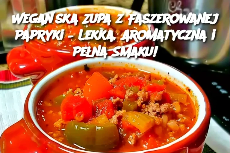 Wegańska Zupa z Faszerowanej Papryki – Lekka, Aromatyczna i Pełna Smaku!