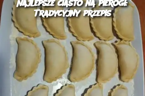 Najlepsze ciasto na pierogi: Tradycyjny przepis