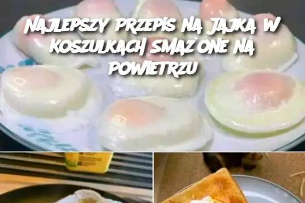 Najlepszy Przepis na Jajka w Koszulkach Smażone na Powietrzu