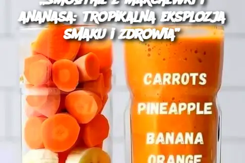 „Smoothie z marchewki i ananasa: tropikalna eksplozja smaku i zdrowia”