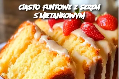 Ciasto Funtowe z Serem Śmietankowym