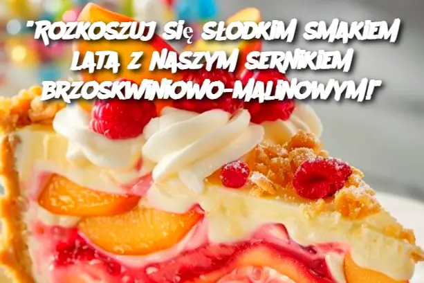 "Rozkoszuj się słodkim smakiem lata z naszym sernikiem brzoskwiniowo-malinowym!"