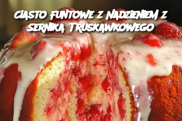 Ciasto Funtowe z Nadzieniem z Sernika Truskawkowego