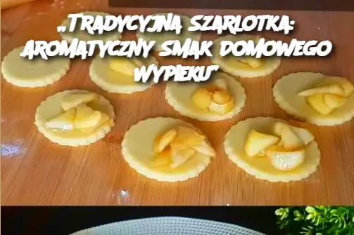 „Tradycyjna Szarlotka: Aromatyczny Smak Domowego Wypieku”