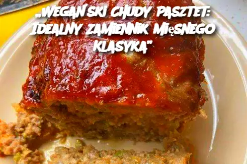 „Wegański Chudy Pasztet: Idealny Zamiennik Mięsnego Klasyka”