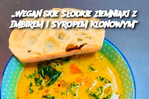 „Wegańskie Słodkie Ziemniaki z Imbirem i Syropem Klonowym”