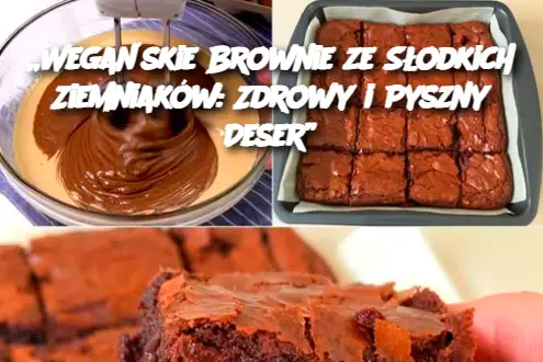 „Wegańskie Brownie ze Słodkich Ziemniaków: Zdrowy i Pyszny Deser”