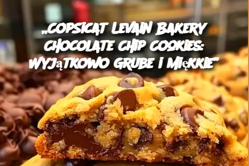 „CopSicat Levain Bakery Chocolate Chip Cookies: Wyjątkowo Grube i Miękkie”