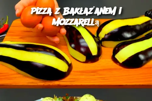 Pizza z Bakłażanem i Mozzarellą