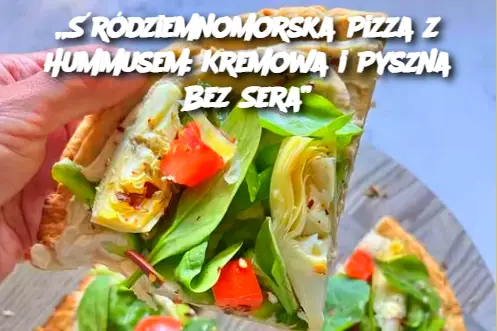 „Śródziemnomorska Pizza z Hummusem: Kremowa i Pyszna Bez Sera”