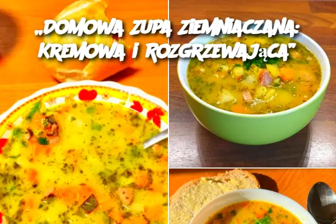 „Domowa Zupa Ziemniaczana: Kremowa i Rozgrzewająca”