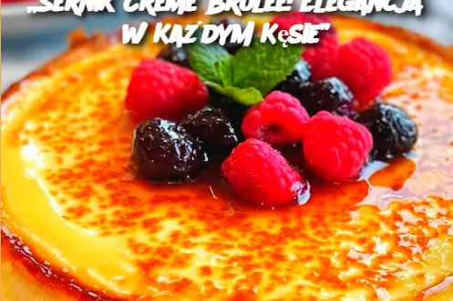 „Sernik Crème Brûlée: Elegancja w Każdym Kęsie”