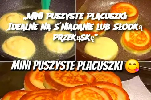 „Mini Puszyste Placuszki: Idealne na Śniadanie lub Słodką Przekąskę”