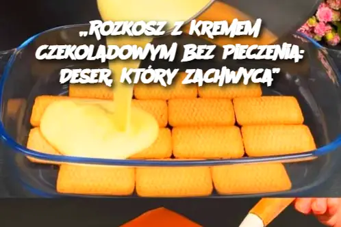 „Rozkosz z Kremem Czekoladowym Bez Pieczenia: Deser, Który Zachwyca”