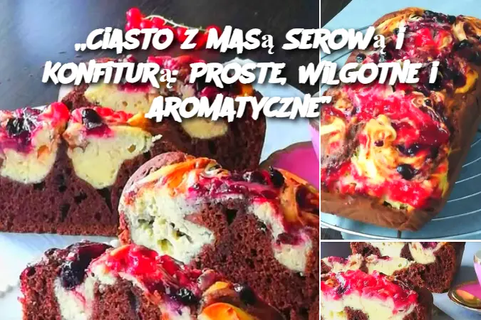 „Ciasto z Masą Serową i Konfiturą: Proste, Wilgotne i Aromatyczne”