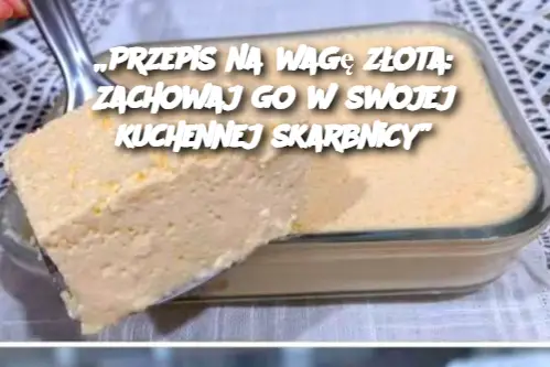 „Przepis na Wagę Złota: Skarb w Twojej Kuchennej Kolekcji”