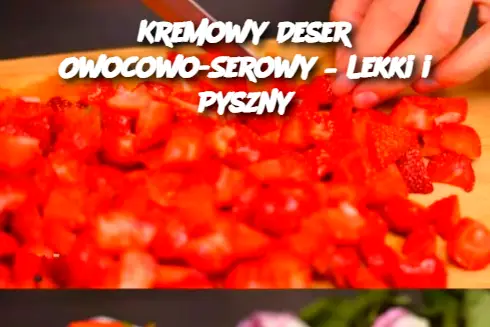 Kremowy Deser Owocowo-Serowy – Lekki i Pyszny