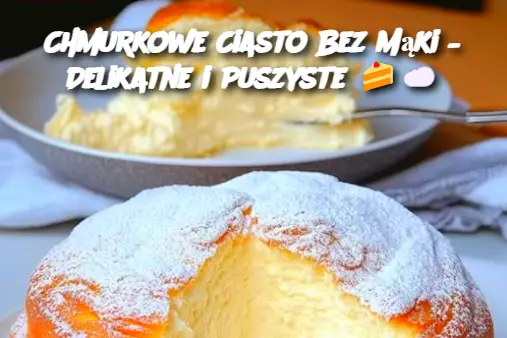 Chmurkowe Ciasto Bez Mąki – Delikatne i Puszyste