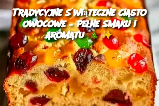 Tradycyjne Świąteczne Ciasto Owocowe – Pełne Smaku i Aromatu