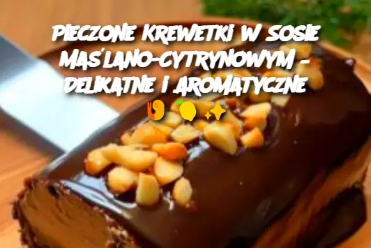 Pieczone Krewetki w Sosie Maślano-Cytrynowym – Delikatne i Aromatyczne