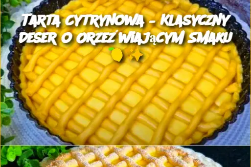 Tarta Cytrynowa – Klasyczny Deser o Orzeźwiającym Smaku