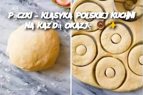 Pączki – Klasyka Polskiej Kuchni na Każdą Okazję