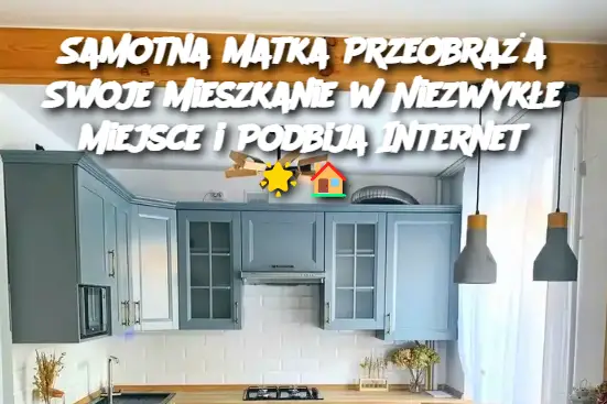 Samotna Matka Przeobraża Swoje Mieszkanie w Niezwykłe Miejsce i Podbija Internet