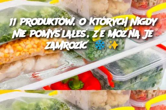 11 Produktów, o Których Nigdy Nie Pomyślałeś, Że Można Je Zamrozić