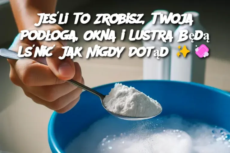 Jeśli To Zrobisz, Twoja Podłoga, Okna i Lustra Będą Lśnić Jak Nigdy Dotąd