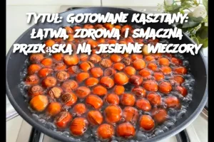 Tytuł: Gotowane kasztany: łatwa, zdrowa i smaczna przekąska na jesienne wieczory