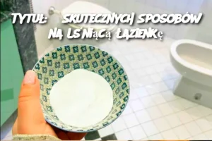 Tytuł: 5 Skutecznych Sposobów na Lśniącą Łazienkę