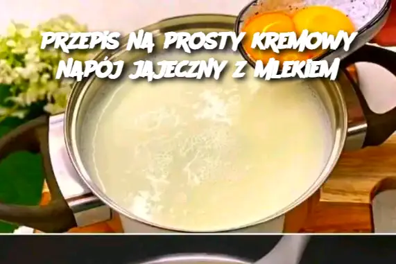 Przepis na prosty kremowy napój jajeczny z mlekiem