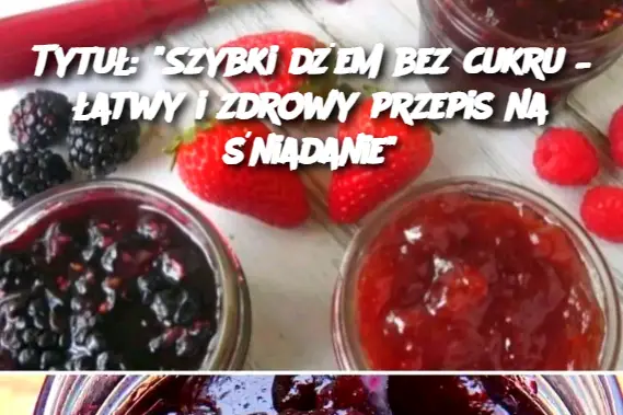 Tytuł: "Szybki dżem bez cukru – łatwy i zdrowy przepis na śniadanie"