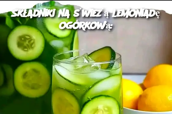 Składniki na świeżą lemoniadę ogórkową: