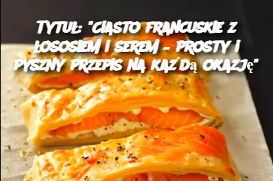 Tytuł: "Ciasto francuskie z łososiem i serem – prosty i pyszny przepis na każdą okazję"